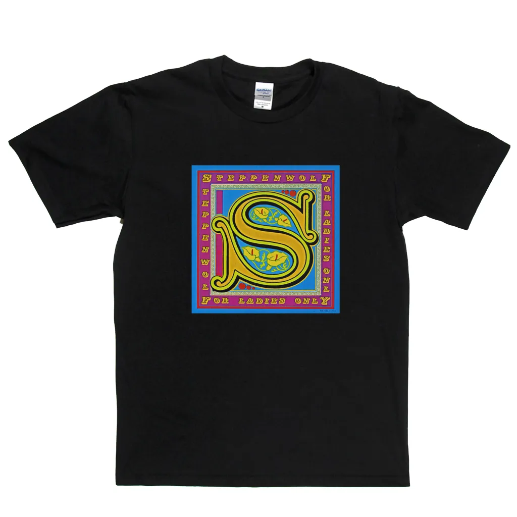 Steppenwolf For Ladies Only T-Shirt