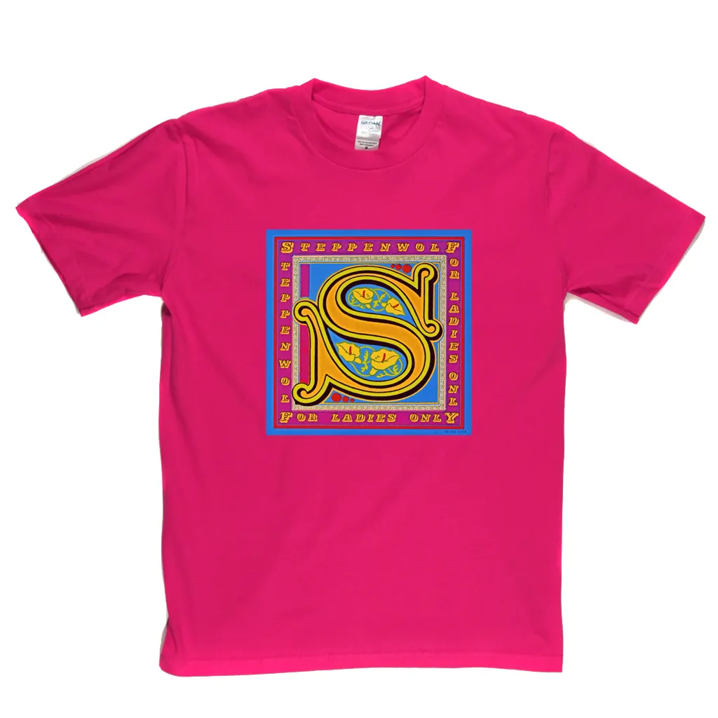 Steppenwolf For Ladies Only T-Shirt